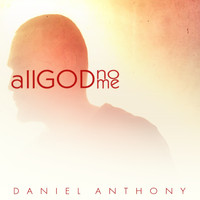 Daniel Anthony - All God, No Me