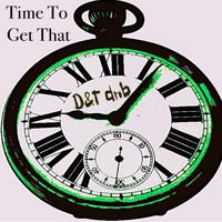 D&T dnb / - Time to Get That