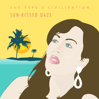 The Type 3 Civilization - Sun-Kissed Daze