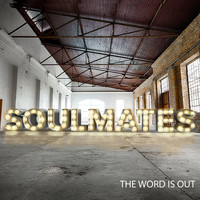 Soulmates - The Word Is Out