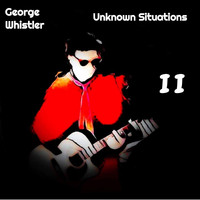 George Whistler / - Unknown Situations Pt.II