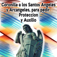 Paz y Bien / - Coronilla a los Santos Ángeles y Arcángeles Para Pedir Protección y Auxilio