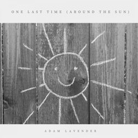 Adam Lavender / - One Last Time (Around the Sun)