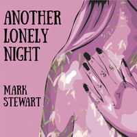 Mark Stewart / - Another Lonely Night