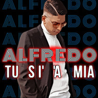 Alfredo - Tu si' 'a mia