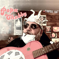 Popa Chubby - Tinfoil Hat (Explicit)