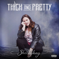 Shelbykay - Thick and Pretty (Explicit)
