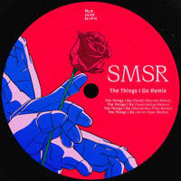 SMSR - The Things I Do (Remixes)