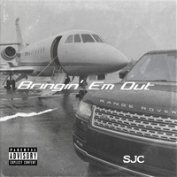 SJC - Bringin 'em Out (Explicit)