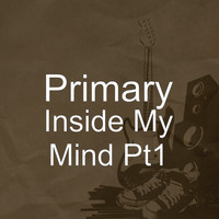 Primary - Inside My Mind Pt1
