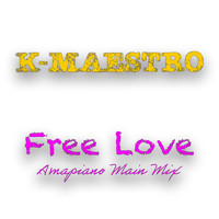 K-Maestro - Free Love (Amapiano Main Mix)