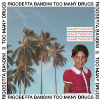 Rigoberta Bandini - Too Many Drugs (Summer Remixes) (Remix)