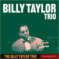 Billy Taylor Trio - The Billy Taylor Trio (10" Album of 1953)