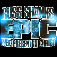 Russ Shanks - E.P.I.C. (Ever Present in Christ)