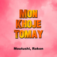 Moutushi, Rokon - Mon Khoje Tomay