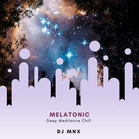 DJ MNX - Melatonic (Deep Meditative Chill)
