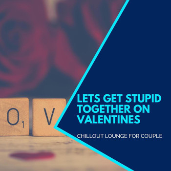 Loner Wolf - Lets Get Stupid Together On Valentines - Chillout Lounge For Couple
