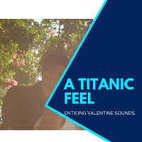 Ambient 11 - A Titanic Feel - Enticing Valentine Sounds