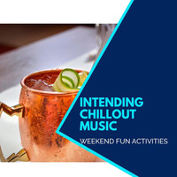 DJ MNX - Intending Chillout Music - Weekend Fun Activities