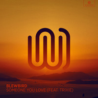 Blewbird featuring Trixie - Someone You Love