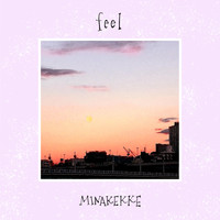 MINAKEKKE - feel
