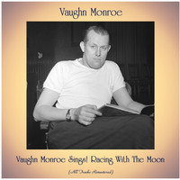 Vaughn Monroe - Vaughn Monroe Sings! Racing With The Moon (All Tracks Remastered)