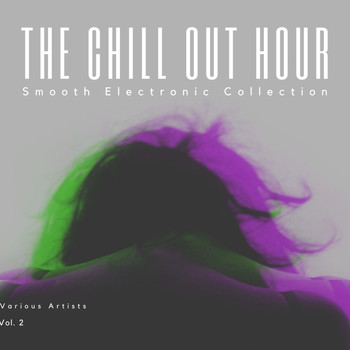 Various Artists - The Chill Out Hour (Smooth Electronic Collection), Vol. 2