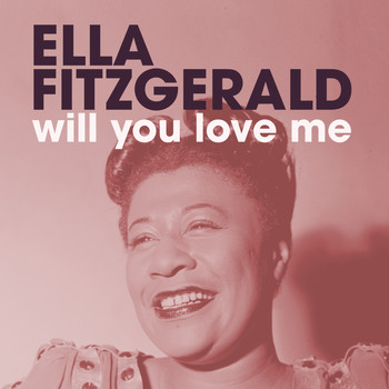 Ella Fitzgerald - Will You Love Me?