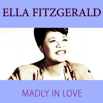 Ella Fitzgerald - Madly In Love