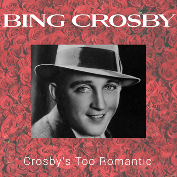 Bing Crosby - Crosby's Too Romantic