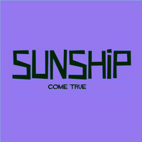 Sunship - Come True