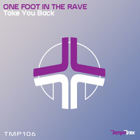 One Foot In The Rave - Take You Back