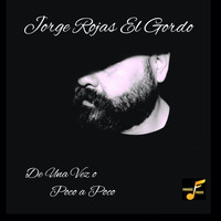 Jorge Rojas El Gordo - De Una Vez o Poco a Poco