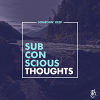 Somethin' Deep - Subconscious Thoughts