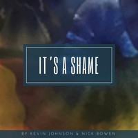 Kevin Johnson & Nick Bowen - It's a Shame