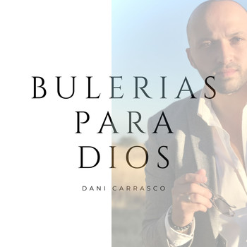 Dani Carrasco / - Bulerias para Dios