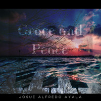 Josue Alfredo Ayala / - Grace and Peace