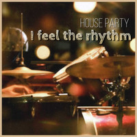 House Party - I Feel the Rhythm