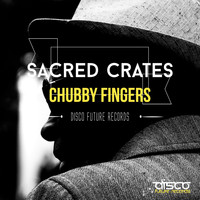 Chubby Fingers - Sacred Crates