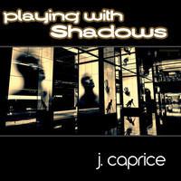 J.Caprice - Playing With Shadows