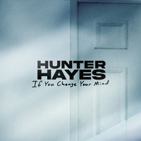 Hunter Hayes - If You Change Your Mind