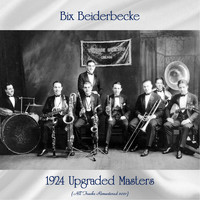 Bix Beiderbecke - 1924 Upgraded Masters (All Tracks Remastered 2021)