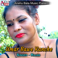 Rajan - Umar Bawe Kanche