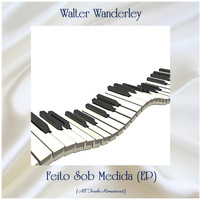 Walter Wanderley - Feito Sob Medida (EP) (All Tracks Remastered)