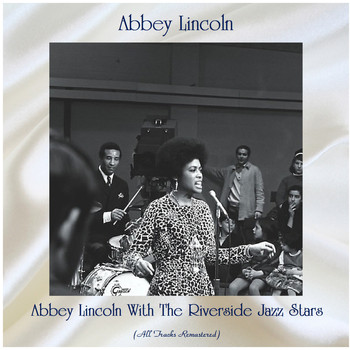 Abbey Lincoln - Abbey Lincoln With The Riverside Jazz Stars (All Tracks Remastered)