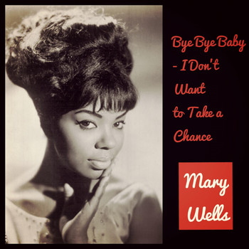 Mary Wells - Bye Bye Baby - I Don't Want to Take a Chance