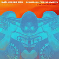 Black Music Big Band - Red Hot Chili Peppers Revisited (Live Auditori De Girona)