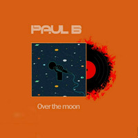 Paul B - Over The Moon