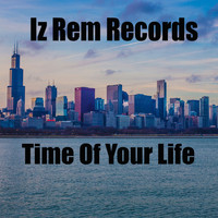 IZ REM Records - Time Of Your Life (Explicit)