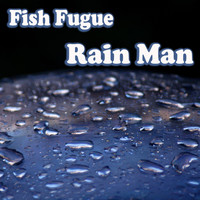 Fish Fugue - Rain Man